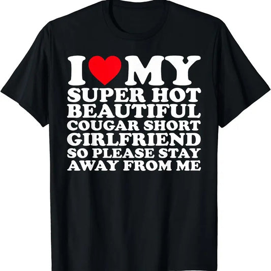 I Love My Super hot Beautiful Cougar Short Girlfriend GF T-Shirt | Unisex Cotton Tee, Size S-5XL, Menswear Top
