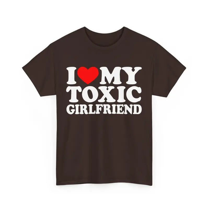 I Love My Toxic Girlfriend Shirt I Love My Toxic Boyfriend T-shirt Funny I Love Couples Shirt Hilarious Toxic T-shirt His And Hers Gift  T-shirt, sweater and Hoodie