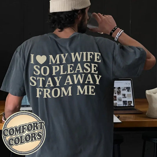 I Love My Wife So Stay Away From Me Comfort Colors Shirt, Funny Saying Shirt, Valentine Tee, Gift for Husband, Matching Couple, Humorous Tee