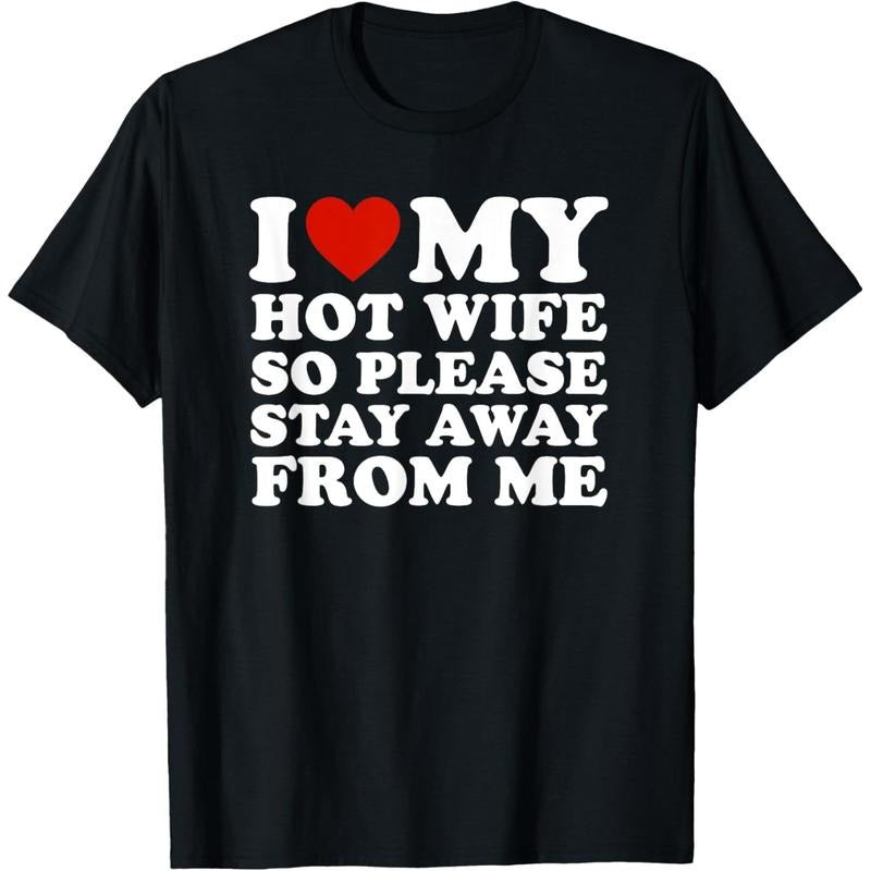 I Love My hot wife So Please Stay Away From Me T-Shirt made in usa