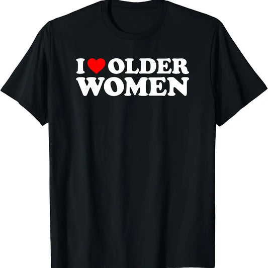 I Love Older Women T-Shirt | Unisex Cotton Tee, Short Sleeve, Size S-5XL