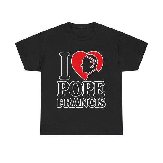 I Love Pope Francis Tee, Perfect Gift for Catholics, Faith Based Apparel, Unisex Heavy Cotton Tee, Religious Clothing, Christian Gifts