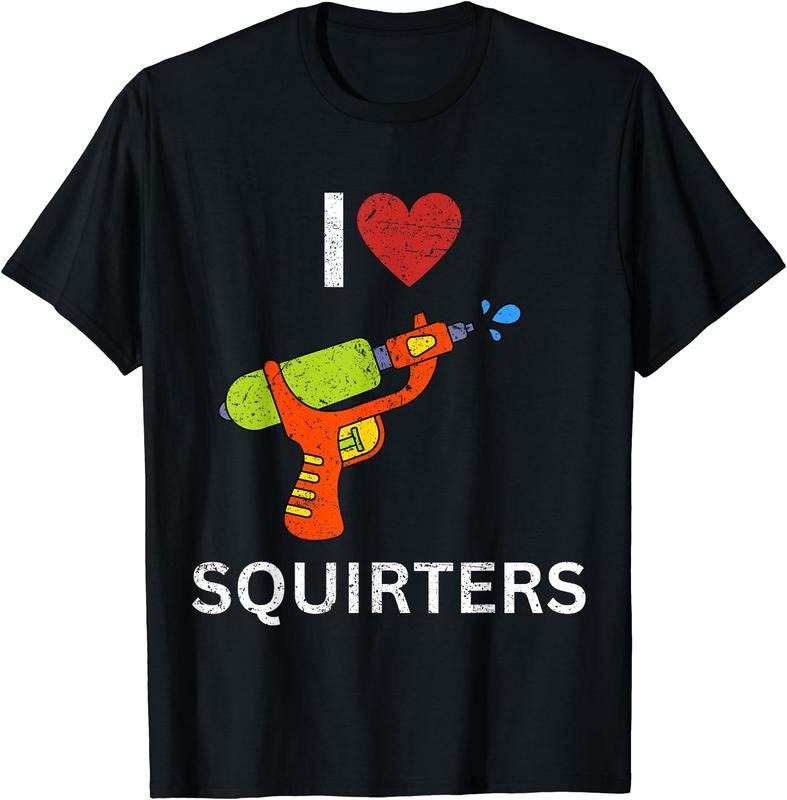I Love Squirters Funny T-Shirt | Unisex Cotton Tee, Size S-5XL
