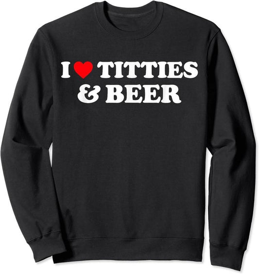 I Love Titties And Beer Unisex Crewneck Sweatshirt