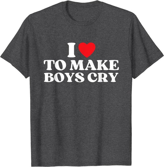 I Love To Make Boys Cry T-Shirt | Unisex Cotton Tee, Size S-5XL