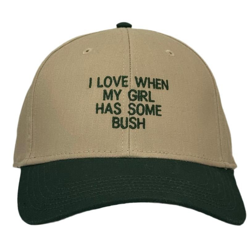 I Love When My Girl Has Some Bush Hat Funny Custom Embroidered Dad Cap