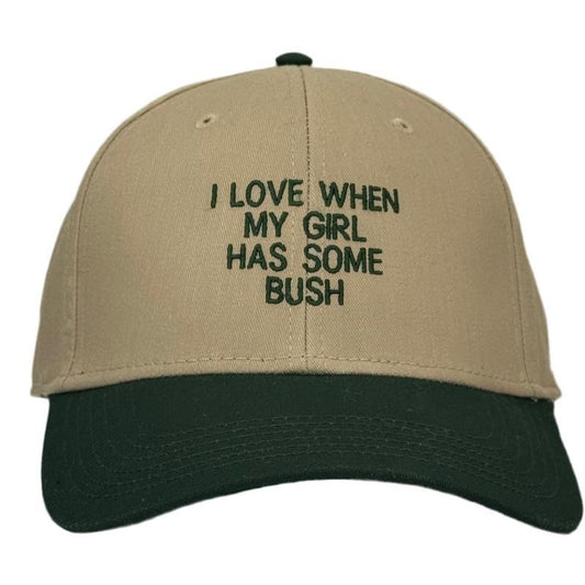 I Love When My Girl Has Some Bush Hat Funny Custom Embroidered Dad Cap