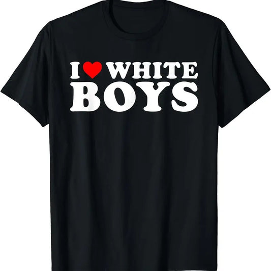 I Love White Boys Funny I Heart White Boys T-Shirt | Unisex Cotton Tee, Short Sleeve, Size S-5XL