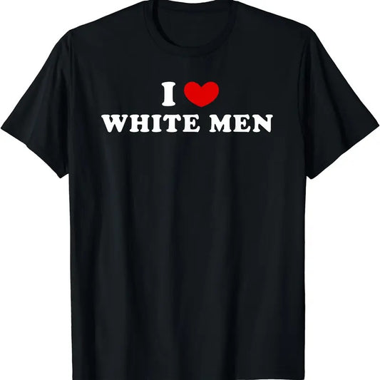 I Love White Men, I Heart White Men T-Shirt | Unisex Cotton Tee, Size S-5XL