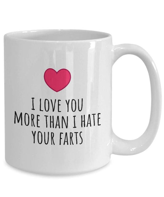 I Love You More Than I Hate Your Farts Coffee Mug, Funny Valentine Mug, Valentine's Gift, Boyfriend Cup, Husband Gift Idea, Bf Mug, 11 15oz Ceramic Cup