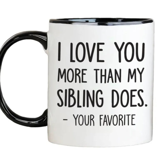 I Love You More Than My Sibling Does Funny Coffee Mug, Mom & Dad Gifts From Daughter, Son, Kids, Gift For Parents, Mothers Day Fathers Day Cup, 11 15oz Ceramic Cup