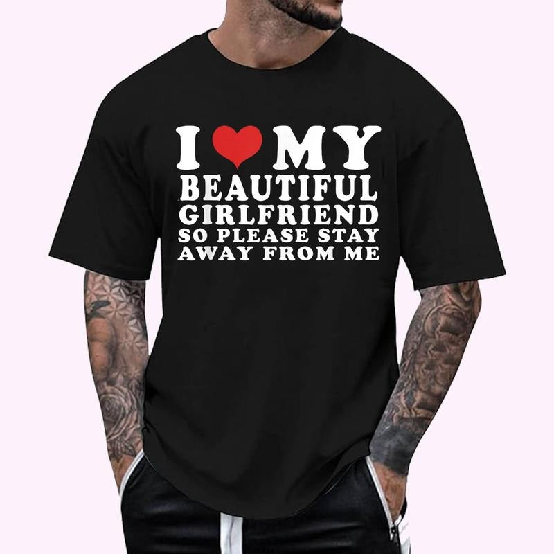 I Love (Heart) My Beautiful Girlfriend So Please Stay Away From Me T-Shirt , Unisex Cotton 100%, Top Menswear