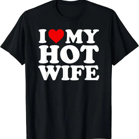 I Love (Heart) My Hot Wife T-Shirt | Unisex Cotton Tee, Size S-5XL