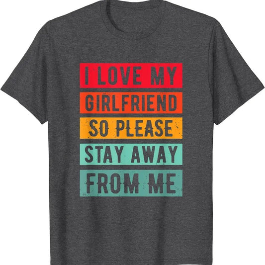 I Love my Girlfriend so please Stay Away From Me Graphic T-Shirt | Unisex Cotton Tee, Size S-5XL