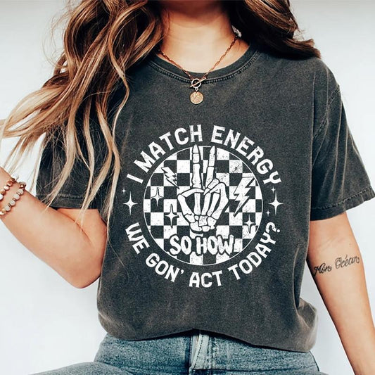 I Match Energy Shirt, Sarcastic Shirt, Comfort Colors T-shirt Streetwear, Downtown Girl Outfit, Street Style Womenswear, Casual Basic Tops For Lady, Unisex Soft Fabric Short Sleeve Tee, Women Daily Basic Outfits, Funny Sarcastic T-shirt