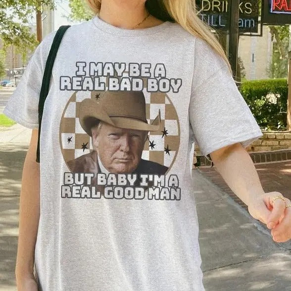 I May Be A Real Bad Boy T-Shirt, Unisex Shirt, Trum Cowboy Shirts