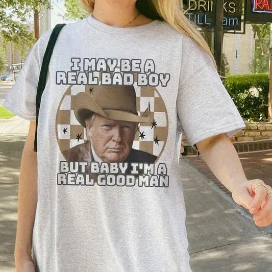 I May Be A Real Bad Boy T-Shirt, Unisex Shirt, Trum Cowboy Shirts