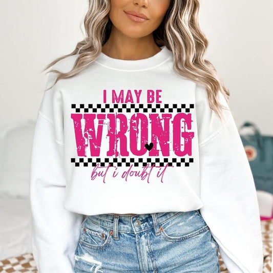 I May Be Wrong But I Doubt It Snarky Sweatshirt, Sarcastic Funny Sayings Shirt, Retro Sarcasm Adult Humor Sassy Shirt