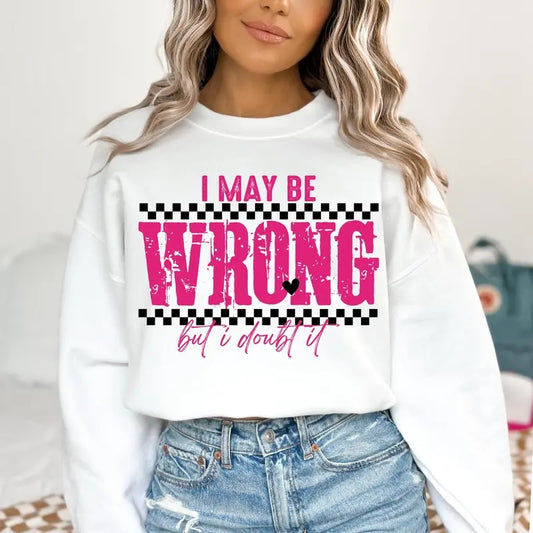 I May Be Wrong Snarky Shirt Sarcastic Funny Shirt Funny Mom sayings shirt Shirt Retro Sublimation Sarcasm Shirt Adult Humor Sassy Shirt