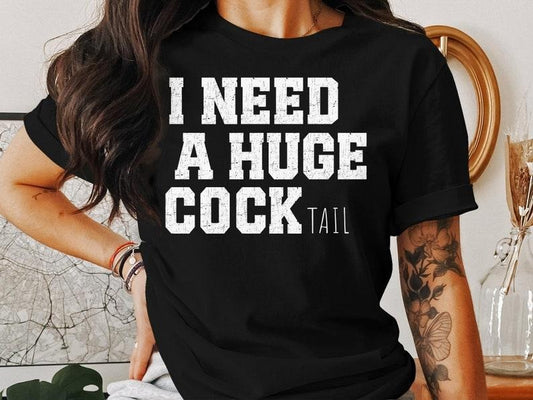 I Need a Huge cocktail, Funny Gag Gift Adult Humor Drinking Gift  T-shirt, sweater and Hoodie
