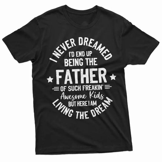 I Never Dreamed I'd End Up Being Father Shirt, Gift For Dad, Funny Father Gift, Daddy Shirt, Father's Day Gift, Quote Shirt Dad, Classic Unisex T-Shirt, Gifts For Men Him, Short Sleeve Tee Shirt, Gifts For Men