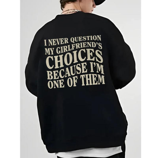 I Never Question My Girlfriends Choices Sweatshirt, Valentine Day Shirt, Anniversary Gift, Gift For Boyfriend, Unisex Crewneck Pullover Tee, Crewneck Top