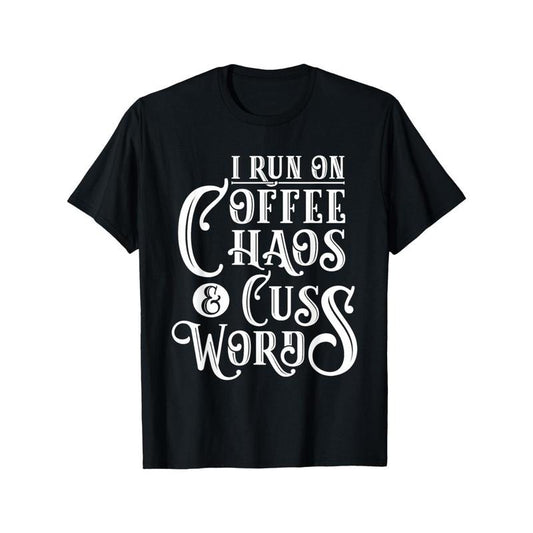 I Run on Coffee, Chaos & Cuss Words - Coffee Lover Gift T-Shirt Men'S Fashion Black Graphic T-Shirt, Cotton Round Neck, Fun Print T-Shirt, Soft 100% Cotton, Breathable, Super Soft, Very Suitable for Running, Going Out, Four Seasons made in usa