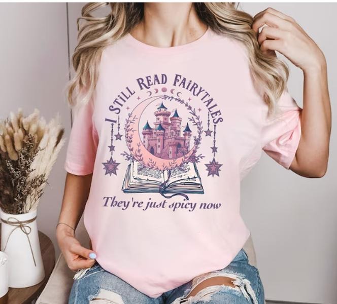 I Still Read Fairytales Spicy Book Shirt, Fantasy Book Lover, Dark Romance, Bookish Gift For Her, Book Lover Gift, Smut Shirt, Book Shirt
