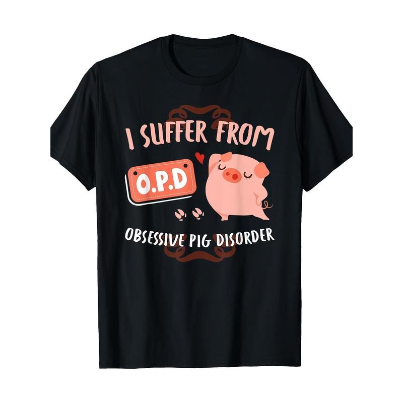 I Suffer From Obsessive Pig Disorder Funny Pigs Lover Gift T-Shirt  made in usa