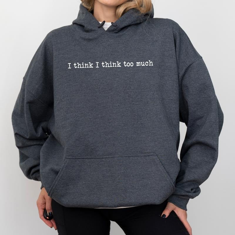 I Think I Think Too Much Hoodie, Funny Overthinker Hoodies, Overthinking Hooded Sweatshirt For Her, Anxiety Awareness, Mental Health Tops, Comfy Long Sleeve Pullover, Cotton Fabric Casual Womenswear