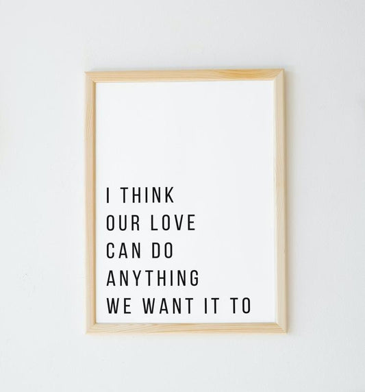 I Think Our Love Can Do Anything, Love Quote Print, Romantic Gift, Anniversary Gift, Love Wall Decor Poster Prints No Frame, Gifts For Men Women Art Prints, Wall Art Home Decor, Wall Art Prints, Gifts For Birthday