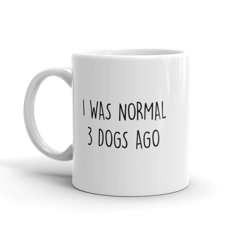 I Was Normal 3 Dogs Ago Coffee Mug Funny Pet Puppy Lover Ceramic Cup-11oz Funny Coffee Mugs Ceramic Printed Drinkware Cup