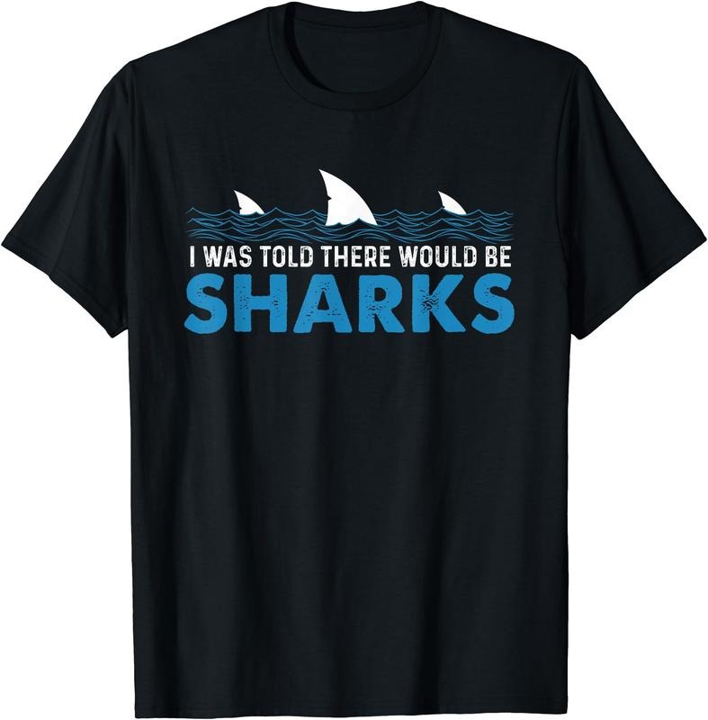 I Was Told There Would Be Sharks - Shark Lover Ocean T-Shirt | Unisex Cotton Tee Gift, Crewneck, Short Sleeve
