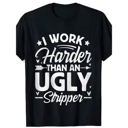 I Work Harder Than an Ugly Funny T-ShirtMen's T-Shirt Fun American Style Breathable All-Season Casual Attire Made in USA