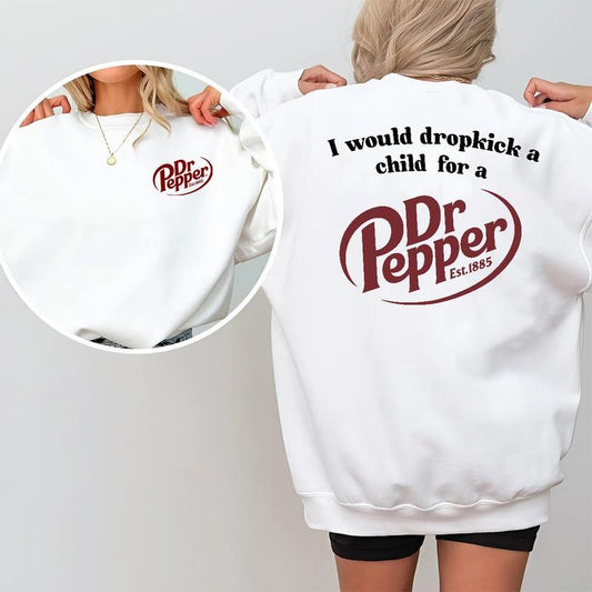 I Would Dropkick A Child For A Dr. Pepper Sweatshirt, Funny Graphic Streetwear Top, Trendy Casual Hoodie, Womenswear for Soda Lovers