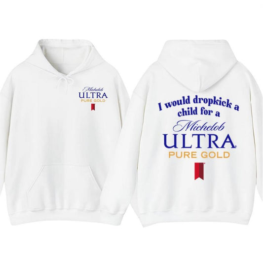 I Would Dropkick A Child For A Michelob Ultra Pure Gold Hoodie T-Shirt, Funny Beer Graphic Tee, Streetwear Casual Top, Summer Aesthetic Apparel