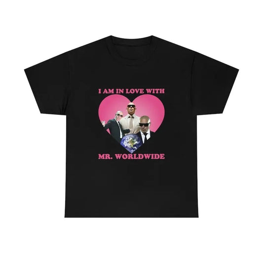 I am in love with Mr Worldwide Pitbull shirt- Unisex T-Shirt,  Trending shirt, Gift for him, Shortsleeve Crewneck Cotton Basic Top Fit