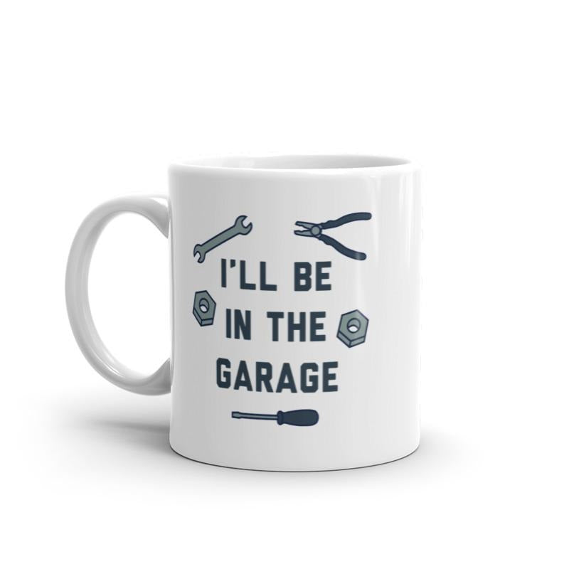 I'll Be In The Garage Mug Funny Car Mechanic Dad Graphic Novelty Coffee Cup-11oz Funny Coffee Mugs Ceramic Printed Drinkware Cup
