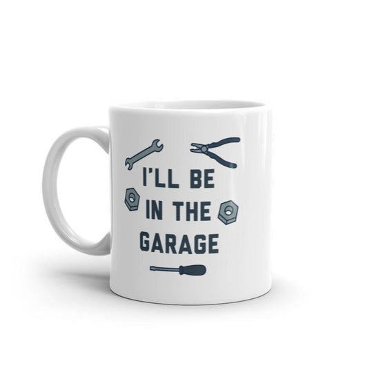 I'll Be In The Garage Mug Funny Car Mechanic Dad Graphic Novelty Coffee Cup-11oz Funny Coffee Mugs Ceramic Printed Drinkware Cup