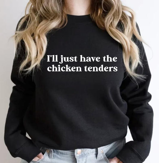 I'll Just Have The Chicken Tenders Shirt Sweatshirt, Chicken Nugget Lover, Trendy Sweatshirt, Funny Sayings Cotton Womenswear