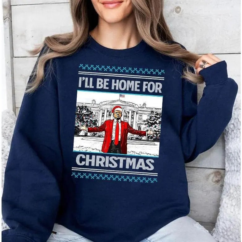I'll be home for christmas Trum 2024 Shirt Sweatshirt Hoodie