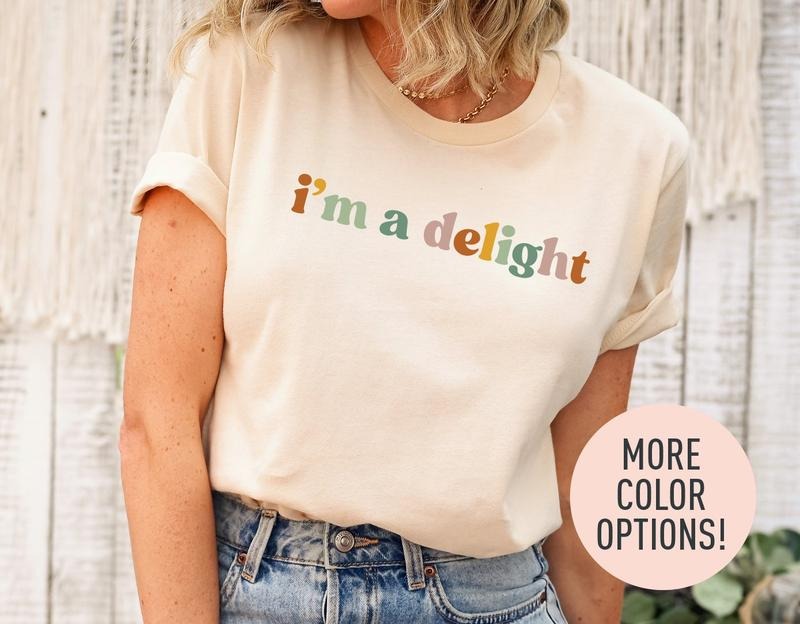 I'm A Delight Shirt for Women, Cute Sarcastic T-Shirt, Sarcastic Self Love Shirt for Women, Sarcasm shirt, Attitude Shirt, Funny Women Shirt,  devote women t_shirt