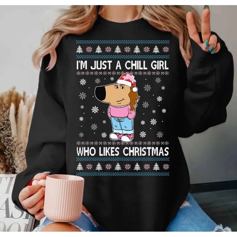I'm Just A Chill Girl Who Likes Christmas Ugly Sweater, Funny Adult Humor Christmas Shirt, Holiday Crewneck Hoodie, Unisex Sweater Pullover Tee