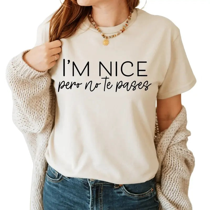 I'm Nice Pero No Te Pases T-shirt, Latina T-shirt, Mexican Shirt, Mexican American Gifts, Spanish Sweatshirt, Gift for Latina Cute Casual Comfort