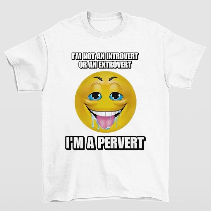 I'm Not An Introvert Or An Extrovert I'm A Pervert Shirt Bold and Hilarious Graphic Tee for Everyday Wear