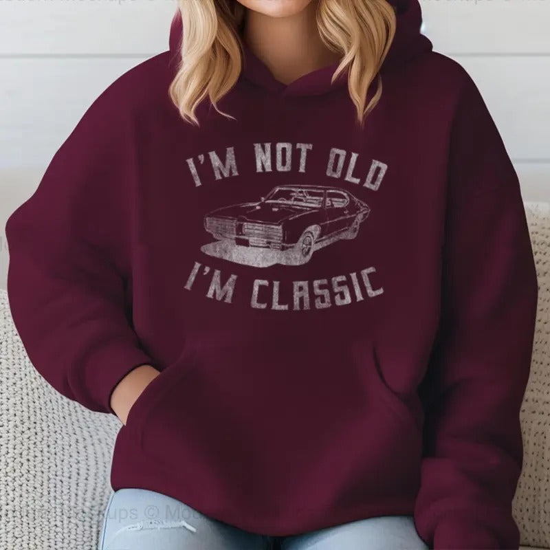 I'm Not Old I'm Classic, Funny Hoodie Casual Street Style Fleece Fabric Pullover Hooded Sweatshirt for Women for Men, Perfect Gift