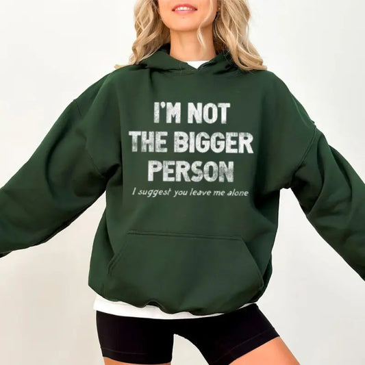 I'm Not The Bigger Person I Suggest You Leave Me Alone Offensive Hoodie Casual Street Style Fleece Fabric Pullover Sweatshirt for Women for Men, Perfect Gift