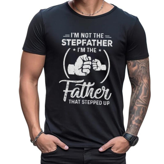 I'm Not The Step Father Stepped Up Shirt, Stepdad Fist Bump Fathers Day Classic T Shirt, Bonus Dad Tee, Fathers Day Gift, Unisex Short Sleeve Tee, Classic Streetwear
