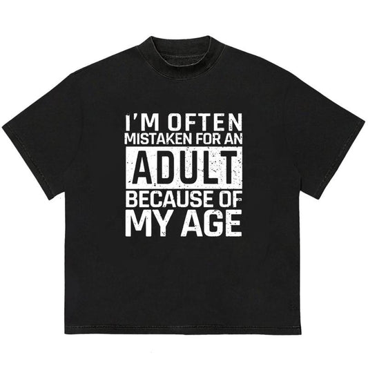 I'm Often Mistaken For An Adult Because Of My Age T-Shirt Unique Graphic Tee You Can Customize