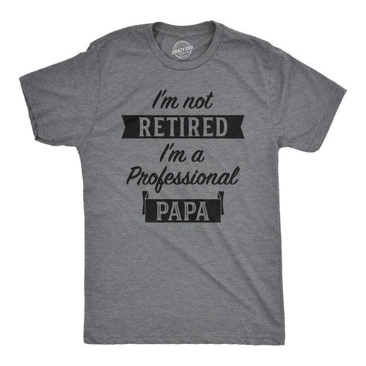 I'm Retired Shirt, Not Retired Professional Papa Shirt, Funny Grandpa Shirt, Happy Retirement T, Retirement Gifts Men, Enjoy Retirement